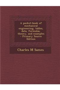 A Pocket-Book of Mechanical Engineering, Tables, Data, Formulas, Theory, and Examples - Primary Source Edition