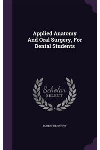 Applied Anatomy And Oral Surgery, For Dental Students