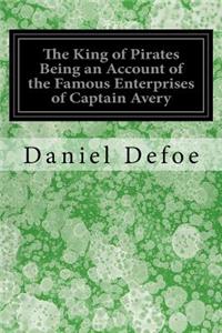 King of Pirates Being an Account of the Famous Enterprises of Captain Avery