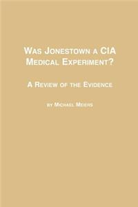 Was Jonestown a CIA Medical Experiment? a Review of the Evidence