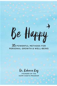 Be Happy: 35 Powerful Methods for Personal Growth & Well-Being