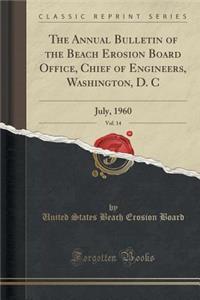 The Annual Bulletin of the Beach Erosion Board Office, Chief of Engineers, Washington, D. C, Vol. 14: July, 1960 (Classic Reprint)