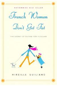 French Women Don't Get Fat: The Secret of Eating for Pleasure