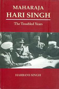 Maharaja Hari Singhthe Troubled Years