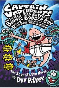 Captain Underpants and the Big, Bad Battle of the Bionic Booger Boy, Part 2: The Revenge of the Ridiculous Robo-Boogers (Captain Underpants #7), Volume 7