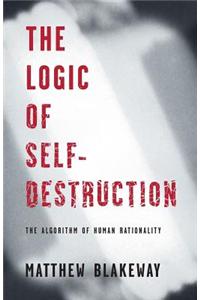 Logic of Self-Destruction: The Algorithm of Human Rationality