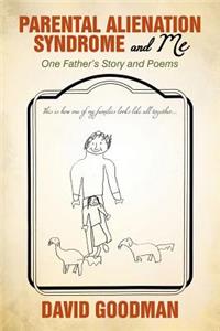 Parental Alienation Syndrome and Me: One Father'S Story and Poems