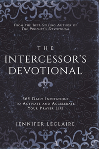 Intercessor's Devotional: 365 Daily Invitations to Activate and Accelerate Your Prayer Life