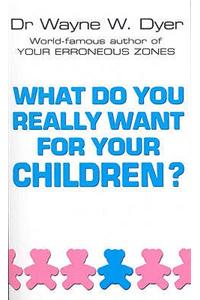 What Do You Really Want For Your Children?