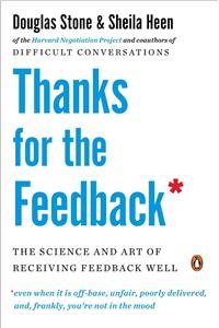 Thanks for the Feedback: The Science and Art of Receiving Feedback Well