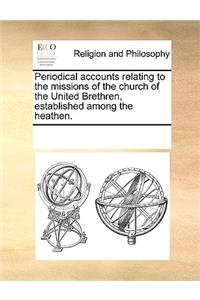 Periodical accounts relating to the missions of the church of the United Brethren, established among the heathen.