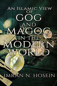 Islamic View of Gog and Magog in the Modern World: Gog and Magog in the Modern World
