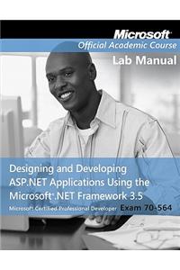 Exam 70-564, Lab Manual: Designing and Developing ASP.Net Applications Using the Microsoft .Net Framework 3.5