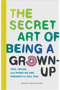 Secret Art of Being a Grown-Up