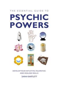 Essential Guide to Psychic Powers: Develop Your Intuitive, Telepathic and Healing Skills