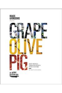 Grape, Olive, Pig: Deep Travels Through Spain's Food Culture