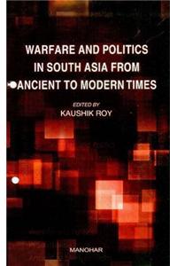 Warfare & Politics in South Asia from Ancient to Modern Times