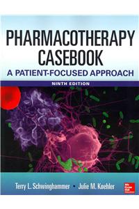 Pharmacotherapy Casebook: A Patient-Focused Approach