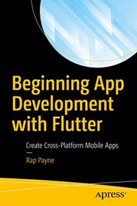 Beginning App Development With Flutter Create Cross-Platform Mobile Apps