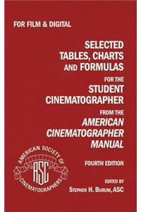 Selected Tables, Charts And Formulas for the Student Cinematographer 4TH Ed