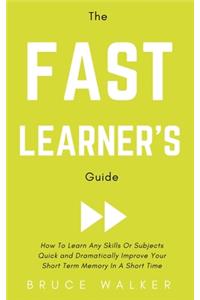 Fast Learner's Guide - How to Learn Any Skills or Subjects Quick and Dramatically Improve Your Short-Term Memory in a Short Time