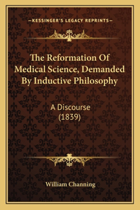 Reformation Of Medical Science, Demanded By Inductive Philosophy