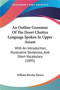 Outline Grammar Of The Deori Chutiya Language Spoken In Upper Assam