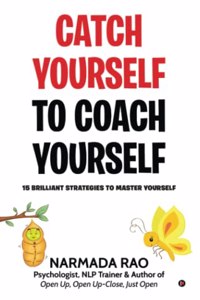 Catch Yourself To Coach Yourself: 15 Brilliant Strategies to Master Yourself