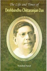 Life and Times of Deshbandhu Chittaranjan Das