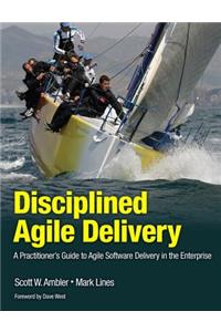 Disciplined Agile Delivery: A Practitioner's Guide to Agile Software Delivery in the Enterprise