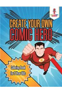 Create Your Own Comic Hero: Coloring Book for 8 Year Olds