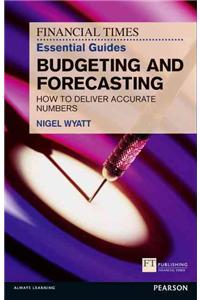 Financial Times Essential Guide to Budgeting and Forecasting: How to Deliver Accurate Numbers