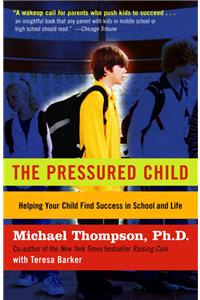 Pressured Child: Freeing Our Kids from Performance Overdrive and Helping Them Find Success in School and Life