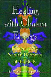 Healing with Chakra Energy: Restoring the Natural Harmony of the Body