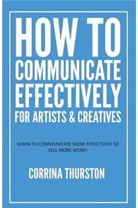 How to Communicate Effectively - For Artists and Creatives