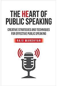 Heart of Public Speaking: Creative Strategies and Techniques for Effective Public Speaking