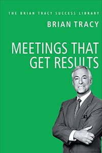 Meetings That Get Results: The Brian Tracy Success Library