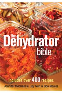 The Dehydrator Bible: Includes Over 400 Recipes