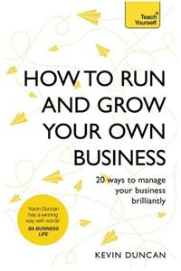 How to Run and Grow Your Own Business