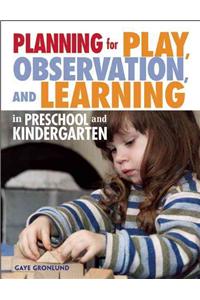 Planning for Play, Observation and Learning in Preschool and Kindergarten