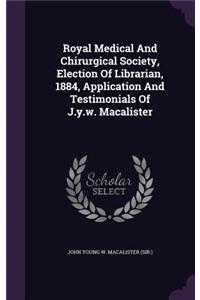 Royal Medical and Chirurgical Society, Election of Librarian, 1884, Application and Testimonials of J.Y.W. Macalister