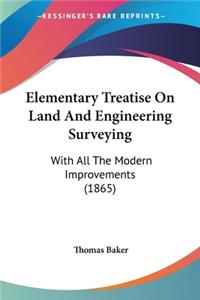 Elementary Treatise On Land And Engineering Surveying