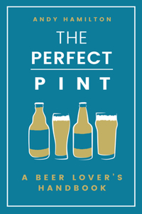 Perfect Pint: A Beer Lover's Handbook