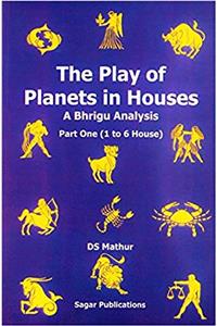 The Play of Planets in Houses - A Bhigru Analysis (Part One [1 to 6 Hourse])