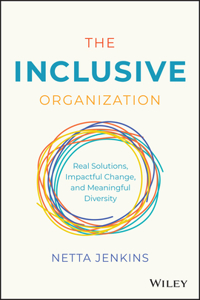 Inclusive Organization: Real Solutions, Impactful Change, and Meaningful Diversity