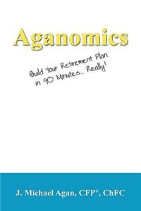 Aganomics: Build Your Retirement Plan in 90 Minutes... Really!