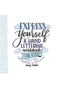 Express Yourself: A Hand Lettering Workbook for Kids: Create Awesome Quotes the Fun & Easy Way!