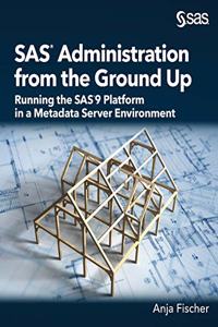 SAS Administration from the Ground Up: Running the SAS9 Platform in a Metadata Server Environment