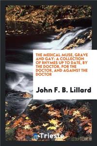 The Medical Muse, Grave and Gay: A Collection of Rhymes Up to Date, by the ...