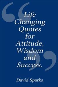 Life Changing Quotes for Attitude, Wisdom and Success